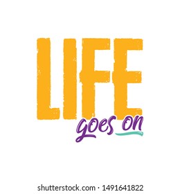 Inspirational quote life goes on typography illustration for tshirt