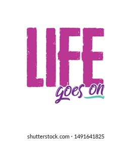 Inspirational quote life goes on typography illustration for tshirt