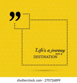 Inspirational quote. Life is a journey not a destination. wise saying in square