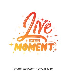 Inspirational quote live in the moment gradient hand drawing typography illustration for tshirt