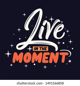 Inspirational quote live in the moment  hand drawing typography illustration for tshirt