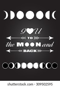 Inspirational quote Love quote lettering I love you to the moon and back with different moon phases: new moon, crescent moon, quarter moon or half moon, gibbous, full moon Lunar black and white poster