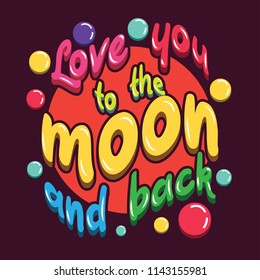 inspirational quote 'love you to the moon and back' for love background concept