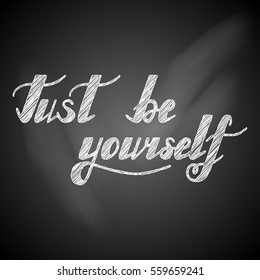Inspirational quote made in vector on a chalkboard.Handwritten modern calligraphy phrase Be yourself. Lettering in boho style for print and posters.Typography poster, greeting card and t-shirt design.