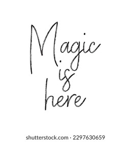 Inspirational quote Magic Is Here. Hand drawn modern brush calligraphy. Vector lettering art. Ink illustration. Lettering element for graphic design. Isolated on white background.