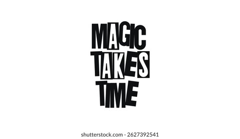 Inspirational Quote Magic Takes Time In Bold Artistic Typography. Gentle Message About Patience, Effort, And Long-Term Growth. Vector Illustration.