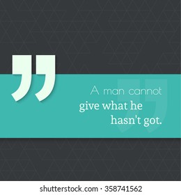 Inspirational quote. A man cannot give what he has not got. wise saying with green banner