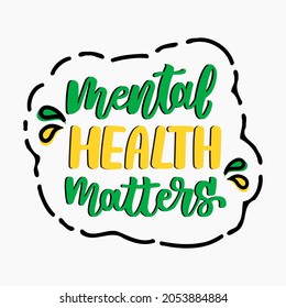 Inspirational quote mental health matter. Hand lettering vector design. Design print for t shirt, pin label, badges, sticker, banner etc.