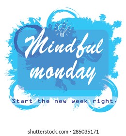 Inspirational Quote - Mindful Monday vector image. Self development concept illustration. Text on grunge paint splashes of blue as sky and drawn bulb as symbol of Idea. Start the week right. 