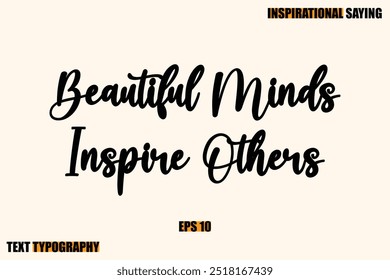 Inspirational Quote Of Modern Cursive Typography Text  Beautiful Minds Inspire Others