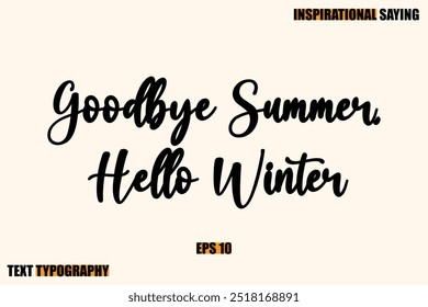 Inspirational Quote Of Modern Cursive Typography Text  Goodbye Summer, Hello Winter