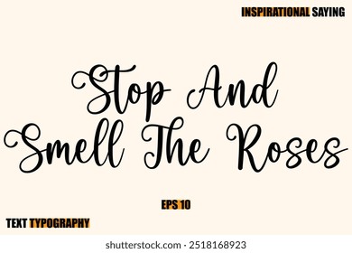Inspirational Quote Of Modern Cursive Typography Text Stop And Smell The Roses