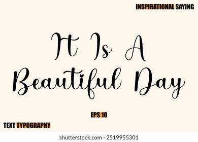 Inspirational Quote Of Modern Cursive Typography Text It Is A Beautiful Day 