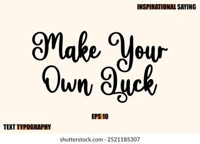 Inspirational Quote Of Modern Cursive Typography Text Make Your Own Luck