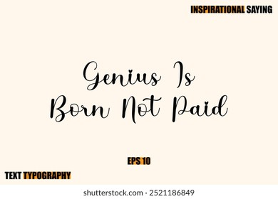 Inspirational Quote Of Modern Cursive Typography Text  Genius Is Born Not Paid