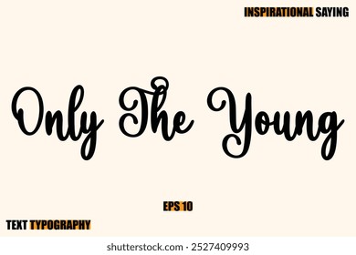 Inspirational Quote Of Modern Cursive Typography Text Only The Young