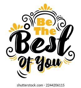 Inspirational quote and motivation. Typography be the best of you. for t shirt, invitation, greeting card sweatshirt printing and embroidery.