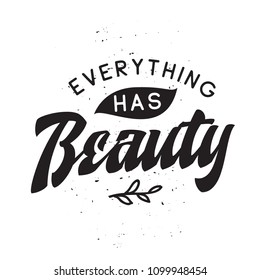 Inspirational quote, motivation. Typography for t shirt, invitation, greeting card sweatshirt printing and embroidery. Print for tee. Everything has beauty.