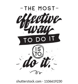 Inspirational quote, motivation. Typography for t shirt, invitation, greeting card sweatshirt printing and embroidery. Print for tee. The most effective way to do it is to do it.
