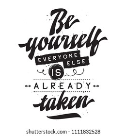 Inspirational quote, motivation. Typography for t shirt, invitation, greeting card sweatshirt printing and embroidery. Print for tee. Be yourself, everyone else is already taken.