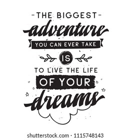 Inspirational quote, motivation. Typography for t shirt, invitation, greeting card sweatshirt printing and embroidery. Print for tee. The biggest adventure you can ever take is live the life...