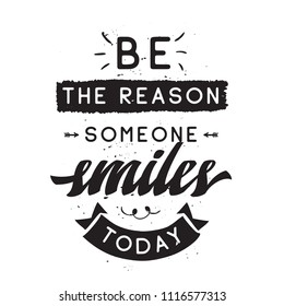 Inspirational quote, motivation. Typography for t shirt, invitation, greeting card sweatshirt printing and embroidery. Print for tee. Be the reason someone smiles today.