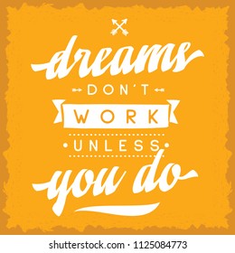 Inspirational quote, motivation. Typography for t shirt, invitation, greeting card sweatshirt printing and embroidery. Print for tee. Dreams don't work unless you do. - Shutterstock ID 1125084773