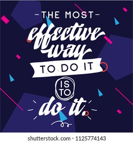 Inspirational quote, motivation. Typography for t shirt, invitation, greeting card sweatshirt printing and embroidery. Print for tee. The most effective way to do it is to do it.