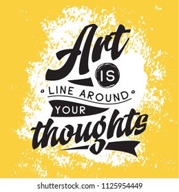 Inspirational quote, motivation. Typography for t shirt, invitation, greeting card sweatshirt printing and embroidery. Print for tee. Art is line around your thoughts,