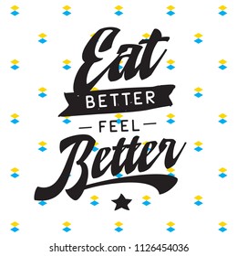 Inspirational quote, motivation. Typography for t shirt, invitation, greeting card sweatshirt printing and embroidery. Print for tee. Eat better feel better.