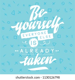 Inspirational quote, motivation. Typography for t shirt, invitation, greeting card sweatshirt printing and embroidery. Print for tee. Be yourself, everyone else is already taken.