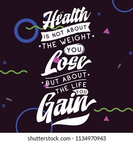 Inspirational quote, motivation. Typography for t shirt, invitation, greeting card sweatshirt printing and embroidery. Print for tee. Health is not about the weight you lose, but about the life you...