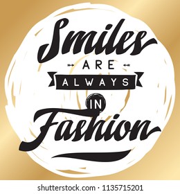 Inspirational quote, motivation. Typography for t shirt, invitation, greeting card sweatshirt printing and embroidery. Print for tee. Smiles are always in fashion.