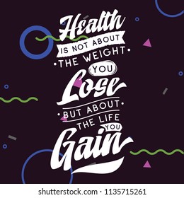 Inspirational quote, motivation. Typography for t shirt, invitation, greeting card sweatshirt printing and embroidery. Print for tee. Health is not about the weight you lose, but about the life you...