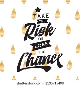 Inspirational quote, motivation. Typography for t shirt, invitation, greeting card sweatshirt printing and embroidery. Print for tee. Take the risk or lose the chance.