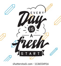 Inspirational quote, motivation. Typography for t shirt, invitation, greeting card sweatshirt printing and embroidery. Print for tee. Every day is a fresh start.