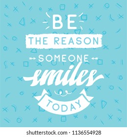 Inspirational quote, motivation. Typography for t shirt, invitation, greeting card sweatshirt printing and embroidery. Print for tee. Be the reason someone smiles today.