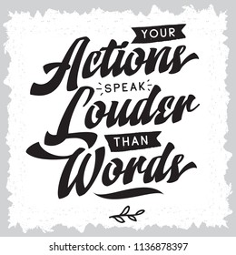 Inspirational quote, motivation. Typography for t shirt, invitation, greeting card sweatshirt printing and embroidery. Print for tee. Your actions speak louder than words.