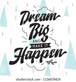 Inspirational quote, motivation. Typography for t shirt, invitation, greeting card sweatshirt printing and embroidery. Print for tee. Dream big and make it happen.