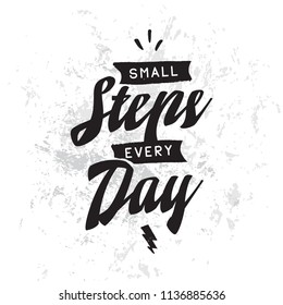 Inspirational quote, motivation. Typography for t shirt, invitation, greeting card sweatshirt printing and embroidery. Print for tee. Small steps every day.