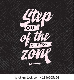 Inspirational quote, motivation. Typography for t shirt, invitation, greeting card sweatshirt printing and embroidery. Print for tee. Step out of the comfort zone.