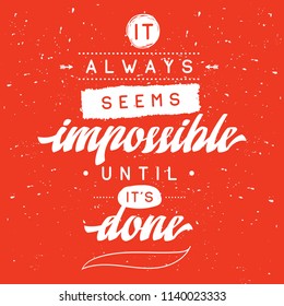 Inspirational quote, motivation. Typography for t shirt, invitation, greeting card sweatshirt printing and embroidery. Print for tee. It always seems impossible until its done.