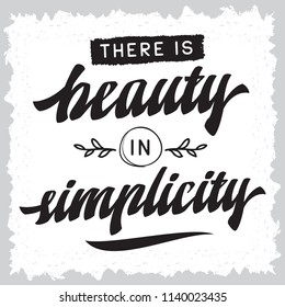 Inspirational quote, motivation. Typography for t shirt, invitation, greeting card sweatshirt printing and embroidery. Print for tee. There is beauty in simplicity.