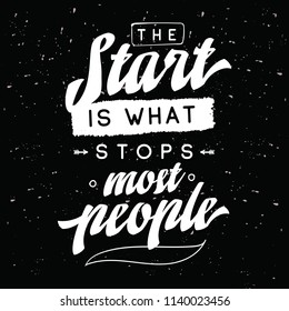 Inspirational quote, motivation. Typography for t shirt, invitation, greeting card sweatshirt printing and embroidery. Print for tee. The start is what stops most people.