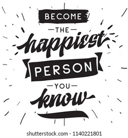 Inspirational quote, motivation. Typography for t shirt, invitation, greeting card sweatshirt printing and embroidery. Print for tee. Become the happiest person you know.