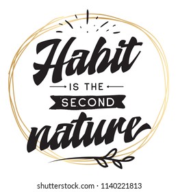 Inspirational quote, motivation. Typography for t shirt, invitation, greeting card sweatshirt printing and embroidery. Print for tee. Habit is the second nature.