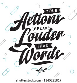 Inspirational quote, motivation. Typography for t shirt, invitation, greeting card sweatshirt printing and embroidery. Print for tee. Your actions speak louder than words.