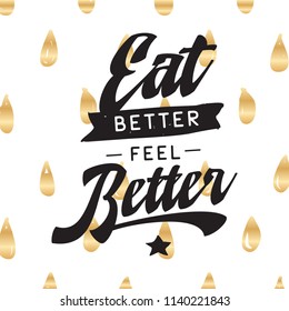 Inspirational quote, motivation. Typography for t shirt, invitation, greeting card sweatshirt printing and embroidery. Print for tee. Eat better feel better.