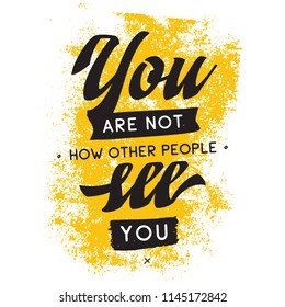 Inspirational quote, motivation. Typography for t shirt, invitation, greeting card sweatshirt printing and embroidery. Print for tee. You are not how other people see you.