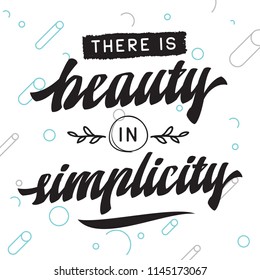 Inspirational quote, motivation. Typography for t shirt, invitation, greeting card sweatshirt printing and embroidery. Print for tee. There is beauty in simplicity.